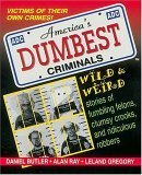 Beispielbild fr America's Dumbest Criminals : Wild and Weird Stories of Fumbling Felons, Clumsy Crooks, and Ridiculous Robbers zum Verkauf von Better World Books