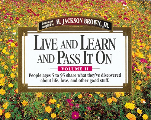 Stock image for Live and Learn and Pass It on: People Ages 5 to 95 Share What They'Ve Discovered About Life, Love, and Other Good Stuff (Live & Learn & Pass It on) for sale by SecondSale