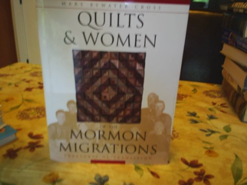 Imagen de archivo de Quilts & Women of the Mormon Migrations: Treasures in Transition a la venta por Jenson Books Inc