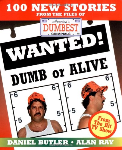 Beispielbild fr Wanted! Dumb or Alive: 100 New Stories from the Files of America's Dumbest Criminals zum Verkauf von Top Notch Books