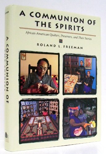 Stock image for A Communion of the Spirits: African-American Quilters, Preservers, and Their Stories for sale by Bookmans