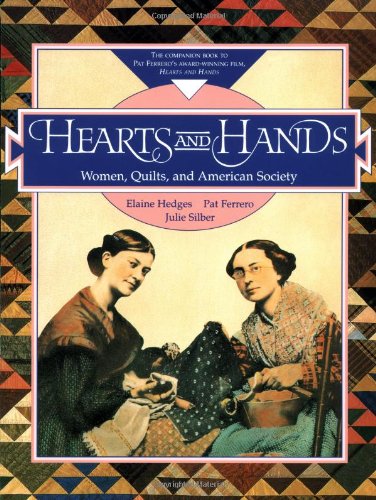 Hearts and Hands: Women, Quilts, and the American Society SIGNED By Ferrero and Silber