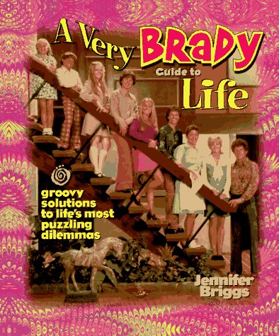 9781558534476: A Very Brady Guide to Life: Groovy Solutions to Life's Most Puzzling Dilemmas
