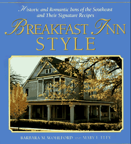 Beispielbild fr Breakfast Inn Style: Historic and Romantic Inns of the Southeast and Their Signature Recipes zum Verkauf von Wonder Book