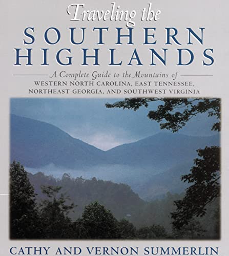 Stock image for Traveling the Southern Highlands: A Complete Guide to the Mountains of Western North Carolina, East Tennessee, Northeast Georgia, and Southwest Virginia for sale by Wonder Book