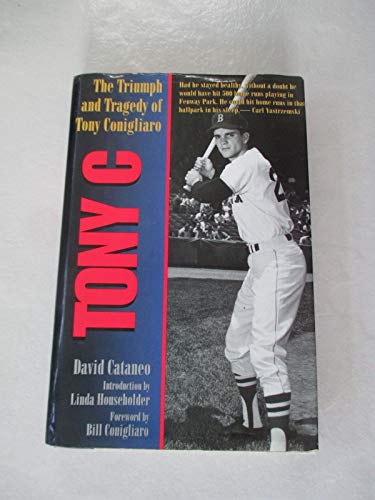 9781558535329: Tony C: The Triumph and Tragedy of Tony Conigliaro