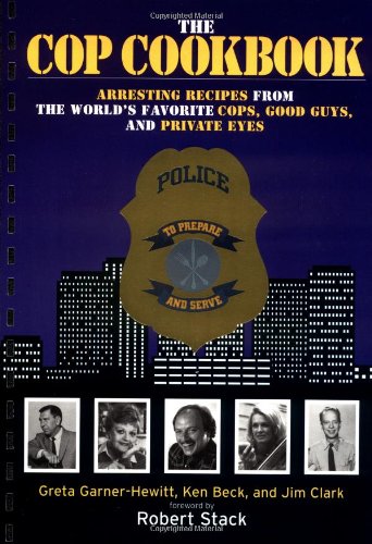 9781558535367: The Cop Cookbook: Arresting Recipes from the World's Favorite Cops, Good Guys, and Private Eyes