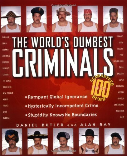 Stock image for The World's Dumbest Criminals: Based on True Stories from Law Enforcement Officials Around the World for sale by SecondSale