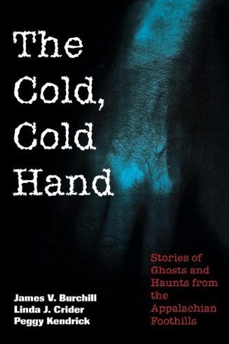 Beispielbild fr Cold, Cold Hand: Stories of Ghosts and Haunts from the Appalachian Foothills zum Verkauf von SecondSale