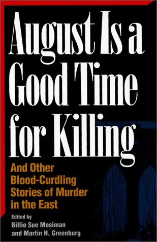 Imagen de archivo de August Is a Good Time for Killing: And Other Blood-Curdling Stories of Murder in the East (Great American Murder Mysteries) a la venta por Wonder Book