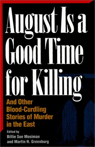 Stock image for August Is a Good Time for Killing: And Other Blood-Curdling Stories of Murder in the East (Great American Murder Mysteries) for sale by Wonder Book