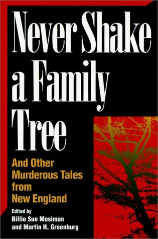 Stock image for Never Shake a Family Tree : And Other Heart-Stopping Tales of Murder in New England for sale by Better World Books