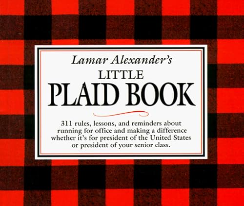 Beispielbild fr Lamar Alexanders Little Plaid Book: 311 Rules, Reminders, and Lessons About Running for Office and Making a Difference, Whether Its for President of the United States or President of yo zum Verkauf von Friends of Johnson County Library