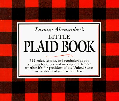Imagen de archivo de Lamar Alexander's Little Plaid Book: 311 Rules, Reminders, and Lessons About Running for Office and Making a Difference, Whether It's for President of the United States or President of yo a la venta por SecondSale