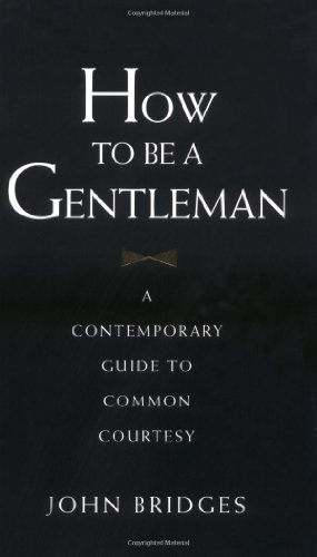 How to be a Gentleman: a Contemporary Guide to Common Courtesy