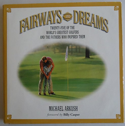 Imagen de archivo de Fairways and Dreams: Twenty-Five of the World's Greatest Golfers and the Fathers Who Inspired Them a la venta por Wonder Book