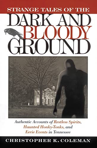 Imagen de archivo de Strange Tales of the Dark and Bloody Ground : Authentic Accounts of Restless Spirits, Haunted Honky Tonks, and Eerie Events in Tennessee a la venta por Better World Books