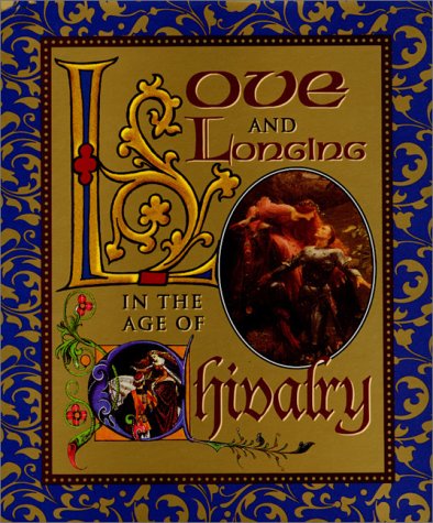 Imagen de archivo de Love and Longing in the Age of Chivalry a la venta por Better World Books: West