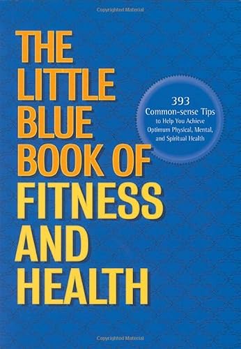 9781558536746: The Little Blue Book of Fitness and Health: 393 Common-Sense Tips to Help You Achieve Optimum Physical, Mental, and Spiritual Health