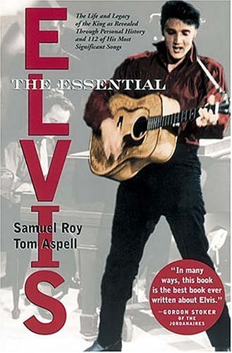 Beispielbild fr The Essential Elvis: The Life and Legacy of the King As Revealed Through Personal History and 112 of His Most Significant Songs zum Verkauf von Celt Books