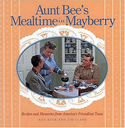 Stock image for Aunt Bee's Mealtime in Mayberry: Recipes and Memories from America's Friendliest Town for sale by Cronus Books