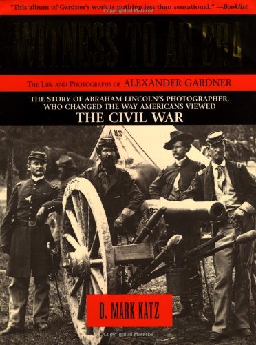 9781558537422: Witness to an Era: The Life and Photographs of Alexander Gardner : The Civil War, Lincoln, and the West