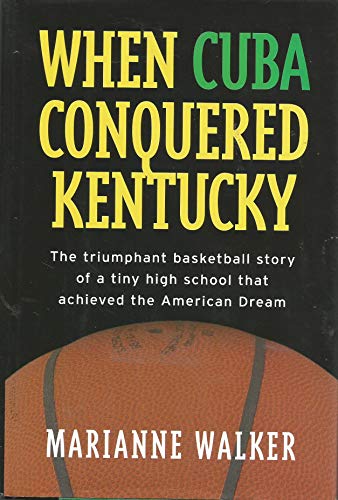 Beispielbild fr When Cuba Conquered Kentucky: The Triumphant Basketball Story of a Tiny High School that Achieved the American Dream zum Verkauf von HPB-Ruby