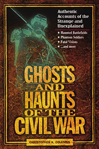 Imagen de archivo de Ghosts and Haunts of the Civil War : Authentic Accounts of the Strange and Unexplained a la venta por Better World Books