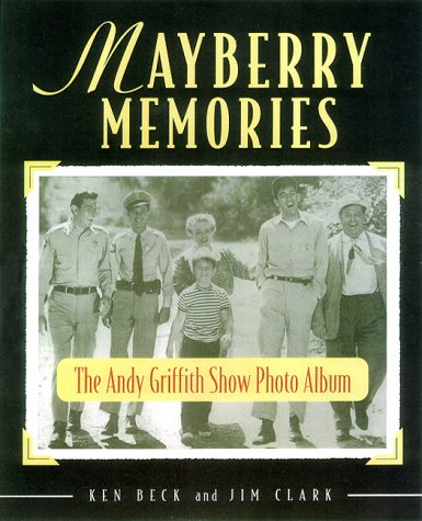 Mayberry Memories: The Andy Griffith Show Photo Album (9781558538306) by Beck, Ken; Clark, Jim