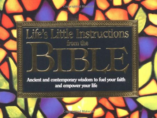 Imagen de archivo de Life's Little Instructions from the Bible : Ancient and Contemporary Wisdom to Fuel Your Faith and Empower Your Life a la venta por Better World Books