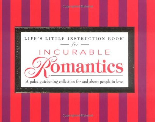 Beispielbild fr Life's Little Instruction Book For Incurable Romantics A Pulse-quickening Collection For And About People In Love zum Verkauf von Wonder Book