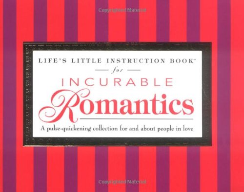 Imagen de archivo de Life's Little Instruction Book For Incurable Romantics A Pulse-quickening Collection For And About People In Love a la venta por Wonder Book