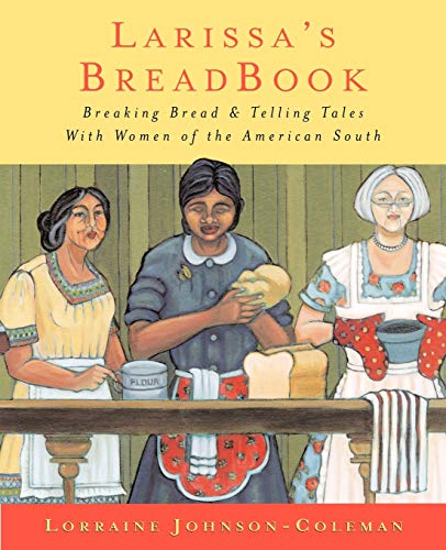 9781558538450: Larissa's Breadbook: Baking Bread & Telling Tales With Women of the American South: Ten Incredible Southern Women and Their Stories of Courage, Adventure, and Discovery