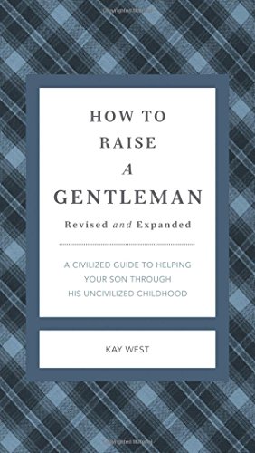 Stock image for How to Raise a Gentleman: A Civilized Guide to Helping Your Son Through His Uncivilized Childhood for sale by SecondSale