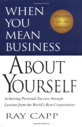 Stock image for When You Mean Business about Yourself : Achieving Personal Success Through Lessons from the World's Best Corporations for sale by Better World Books