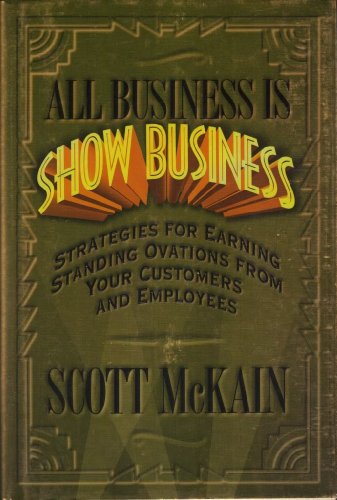 Imagen de archivo de All Business Is Show Business: Strategies For Earning Standing Ovations From Your Customers a la venta por Jenson Books Inc