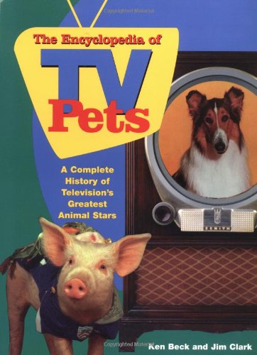 Stock image for The Encyclopedia of TV Pets: A Complete History of Television's Greatest Animal Stars for sale by ThriftBooks-Dallas