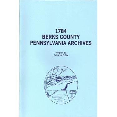 Imagen de archivo de 1784 BERKS COUNTY, PENNSYLVANIA ARCHIVES a la venta por Janaway Publishing Inc.