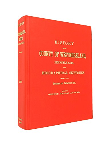 Beispielbild fr History of the County of Westmoreland, Pennsylvania, Biographical Sketches of Many of Pioneers and Prominent Men. zum Verkauf von Wonder Book