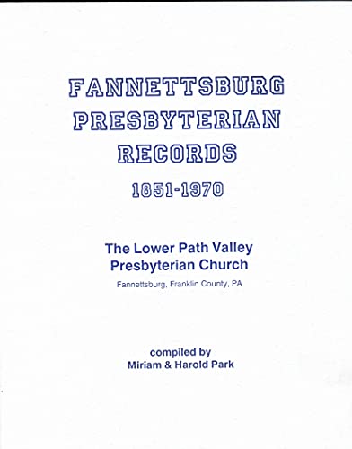 Beispielbild fr Fannettsburg Presbyterian records, 1851-1970: The Lower Path Valley Presbyterian Church, Fannettsburg, Franklin County, PA zum Verkauf von Wonder Book