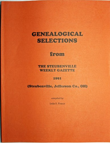 Stock image for GENEALOGICAL SELECTIONS FROM THE STEUBENVILLE WEEKLY GAZETTE: 1891 for sale by Janaway Publishing Inc.