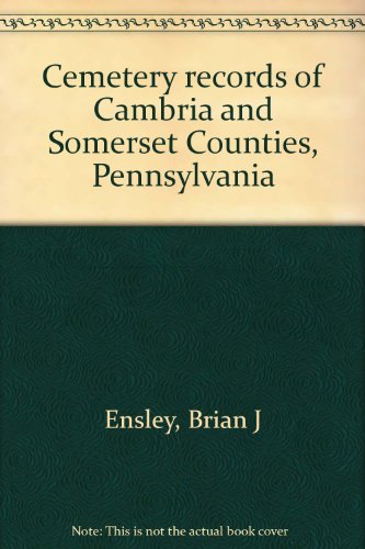 Cemetery records of Cambria and Somerset Counties, Pennsylvania (9781558562905) by Ensley, Brian J