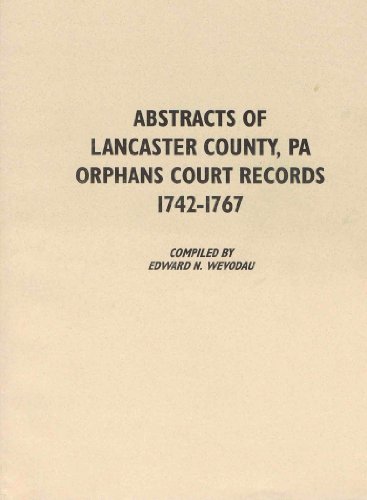 Beispielbild fr Abstracts of Lancaster County, Pennsylvania Orphans Court Records, 1768-1782 zum Verkauf von Janaway Publishing Inc.
