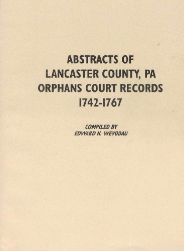 Imagen de archivo de Abstracts of Lancaster County, Pennsylvania Orphans Court Records, 1768-1782 a la venta por Janaway Publishing Inc.