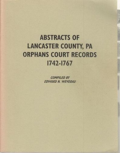 Beispielbild fr Abstracts of Lancaster County, PA, Orphans Court Records, 1742-1767 zum Verkauf von Old Book Shop of Bordentown (ABAA, ILAB)