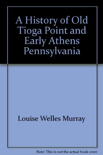 A History of Old Tioga Point and Early Athens Pennsylvania