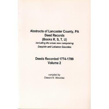 Beispielbild fr ABSTRACTS OF LANCASTER COUNTY, PENNSYLVANIA, DEED RECORDS (BOOKS R,S,T,U) including the areas now comprising Dauphin and Lebanon Counties. Deeds recorded 1774-1789. Volume 2 zum Verkauf von Janaway Publishing Inc.