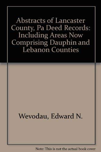 Beispielbild fr ABSTRACTS OF LANCASTER COUNTY, PENNSYLVANIA DEED RECORDS: Vol. 3, Books W, X, Y, Z including areas now comprising Dauphin and Lebanon Counties, 1779-1786 zum Verkauf von Janaway Publishing Inc.