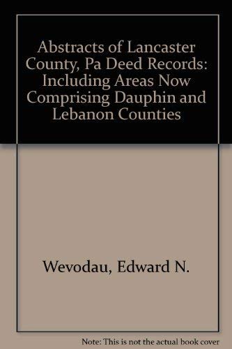 Imagen de archivo de ABSTRACTS OF LANCASTER COUNTY, PENNSYLVANIA DEED RECORDS: Vol. 3, Books W, X, Y, Z including areas now comprising Dauphin and Lebanon Counties, 1779-1786 a la venta por Janaway Publishing Inc.