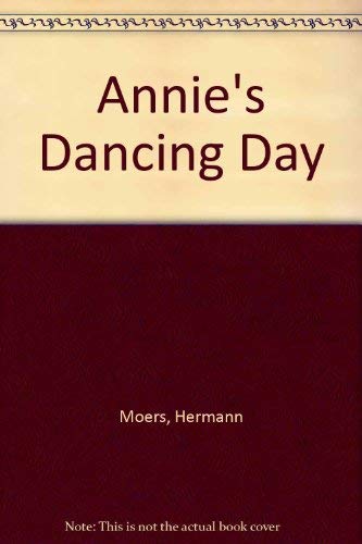 Annie's Dancing Day (9781558581616) by Moers, Hermann; North-South, Books